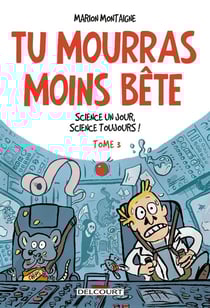 Tu mourras moins bête (mais tu mourras quand même !) Tome 3 : science un jour, science toujours !