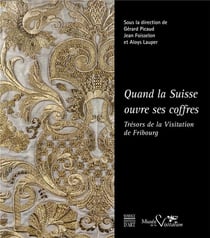 Quand la suisse ouvre ses coffres - trésors de la visitation de fribourg