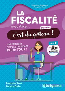 La fiscalité avec Alice, c'est du gâteau ! une méthode simple et efficace pour tous
