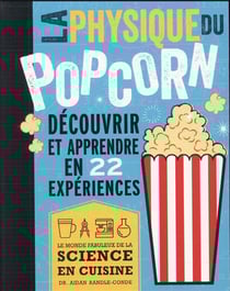 La physique du pop corn : découvrir et apprendre avec 22 expériences