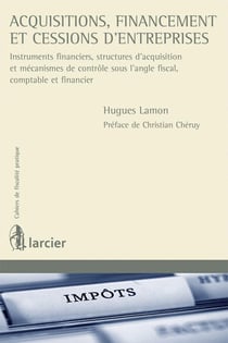 Cahiers de fiscalité pratique : acquisition, financement et cessions d'entreprises - instruments financiers, structures d'acquision et mécanisme de contrôle sous l'angle fiscal et comptable