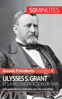 Ulysses S. Grant et la reconstruction du Sud : une présidence entachée par les scandales