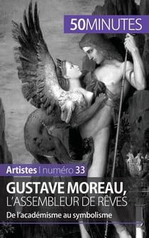 Gustave Moreau, l'assembleur de rêves : de l'académisme au symbolisme