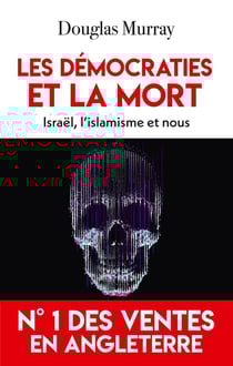 Les démocraties et la mort : Israël, l'islamisme et nous