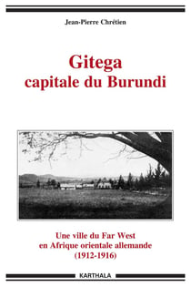 Gitega capitale du burundi, une ville du far west en Afrique orientale allemande (1912-1916)