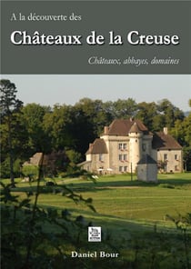 À la découverte des châteaux de la Creuse - châteaux, abbayes, domaines