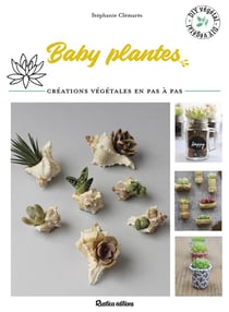 Baby plantes - créations végétales en pas à pas