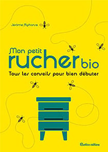 Mon petit rucher bio - tous les conseils pour bien débuter