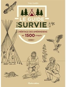 Le guide de la survie : L'héritage des Amérindiens en 1500 croquis