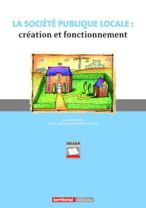 La société publique locale : création et fonctionnement - la spl, un nouvel outil de l'action locale