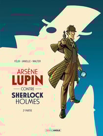 Arsène Lupin Tome 3 : Arsène Lupin contre Sherlock Holmes Partie 2