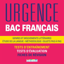 Urgence - bac français - genres et mouvements littéraires, étude de la langue, méthodologie, sujets pas à pas - tests d'entraînement, tests d'évaluation, fiches de révision