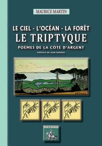 Le ciel, l?océan, la forêt - le triptyque - poèmes de la côte d?Argent