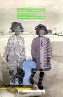 Les récits visuels de soi : Mises en récit artistiques et nouvelles scénographies de l'intime