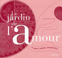 Le jardin de l'amour et autres jardins imaginaires