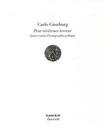 Peur révérence terreur - quatre essais d'iconographie politique