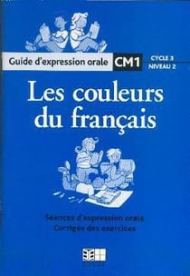 LES COULEURS DU FRANCAIS CM1 : Guide d'expression orale Maroc