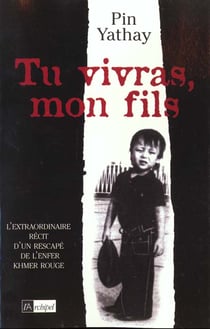 Tu vivras mon fils - l'extraordinaire recit d'un rescape de l'enfer khmer rouge