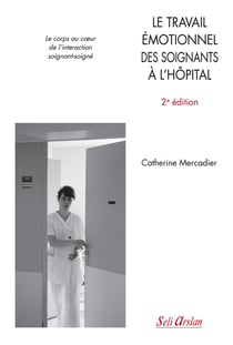 Le travail émotionnel des soignants à l'hôpital - le corps au coeur de l'interaction soignant-soigné (2e édition)