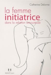 La femme initiatrice dans la relation amoureuse