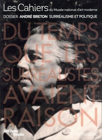 Les cahiers du musée national d'art moderne : André Breton, surréalisme et politique