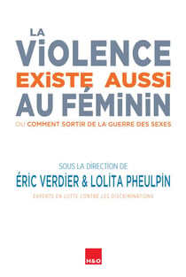 La violence existe aussi au féminin - ou comment sortir de la guerre des sexes