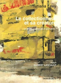 Le collectionneur et sa creature. la publicisation pour quoi faire ? - tatiana levy
