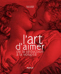 L'art d'aimer - de la séduction à la volupté
