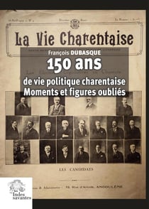 150 ans de vie politique charentaise : moments et figure oubliés