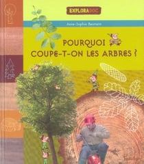 Pourquoi coupe t-on les arbres ?