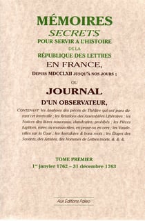 Mémoires secrets pour servir à l'histoire de la république des lettres en France - ou journal d'un observateur t.1 (1762-1763)