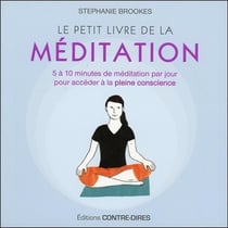 Le petit livre de la méditation - 5 à 10 minutes de méditation par jour pour accéder à la pleine conscience