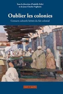 Oublier les colonies -  contacts culturels hérités du fait colonial