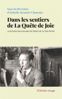 Dans les sentiers de La Quête de Joie : 35 écrivains à la rencontre de Patrice de La Tour du Pin