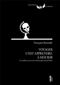 Voyager c'est apprendre à mourir - les 1001 morts d'Alexandra David-Néel