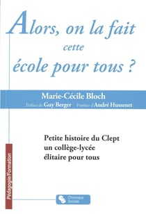 Alors, on la fait cette école pour tous ? - petite histoire du Clept, un collège-lycée élitaire pour tous