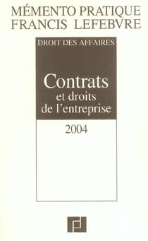 Mémento pratique : droit des affaires - contrats et droits de l'entreprise (édition 2004)