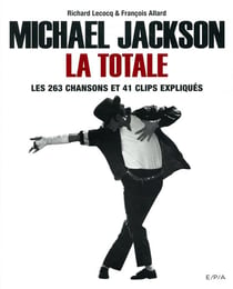 La totale : Michael Jackson, la totale - les 263 chansons et 41 clips expliqués