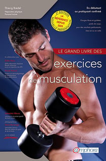 Le grand livre des exercices de musculation - du débutant au pratiquant confirmé (2e édition)