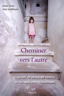 Cheminer vers l'autre - diagnostic en pédagogie curative sur des bases anthroposophiques