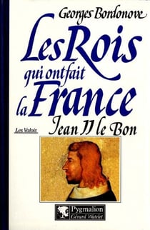 Les rois qui ont fait la France - les Valois - Jean II le bon