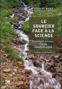 Le sourcier face à la science - comment décourvrir l'eau souterraine - preuves et méthodes