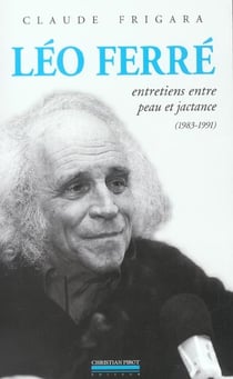 Leo Ferre : Entretiens Entre Peau et Jactance 83-91