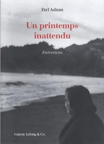 Etel Adnan : un printemps inattendu - entretiens 1983-2018
