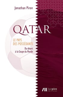Qatar, le pays des possédants : du désert à la coupe du monde