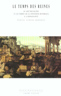 Le temps des ruines - le gout des ruines et les formes de la conscience historique à la renaissance