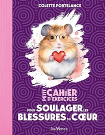 Petit cahier d'exercices : pour soulager les blessures du coeur
