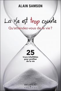 La vie est trop courte - qu'attendez-vous de la vie ?