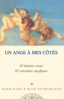 Un ange à mes côtés - 40 histoires vraies, 40 rencontres angéliques