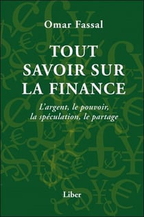 Tout savoir sur la finance - l'argent, le pouvoir, la spéculation, le partage